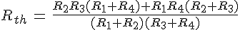 4$R_{th}\,=\,\frac{R_2R_3(R_1+R_4)+R_1R_4(R_2+R_3)}{(R_1+R_2)(R_3+R_4)}